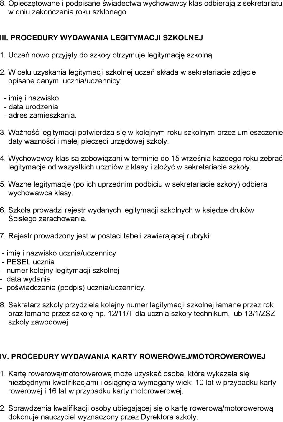 W celu uzyskania legitymacji szkolnej uczeń składa w sekretariacie zdjęcie opisane danymi ucznia/uczennicy: - imię i nazwisko - data urodzenia - adres zamieszkania. 3.