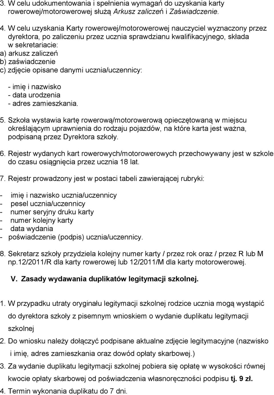 zaświadczenie c) zdjęcie opisane danymi ucznia/uczennicy: - imię i nazwisko - data urodzenia - adres zamieszkania. 5.