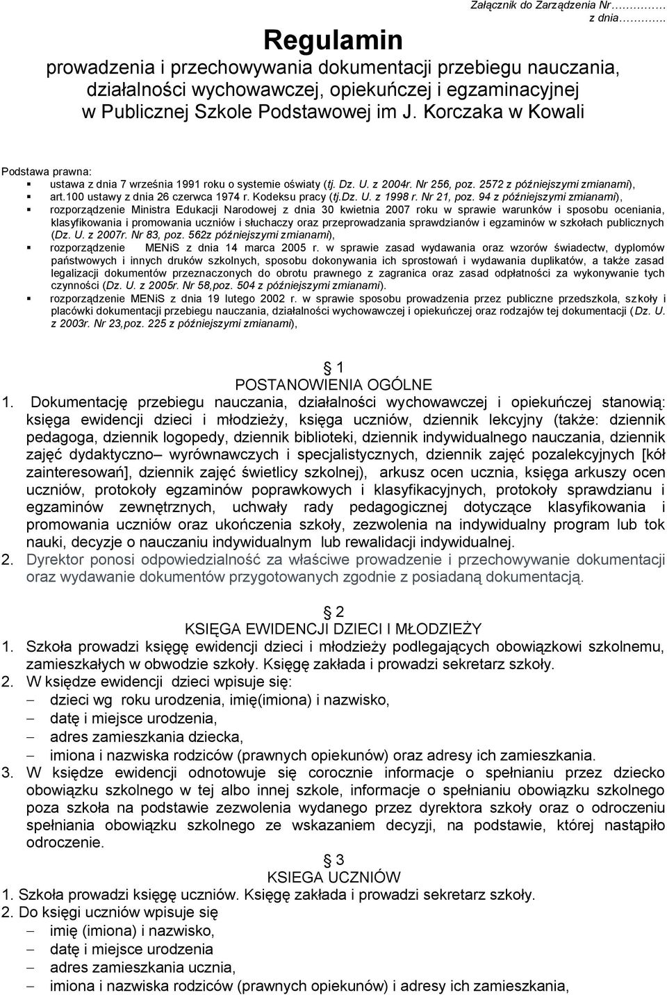 Korczaka w Kowali Podstawa prawna: ustawa z dnia 7 września 1991 roku o systemie oświaty (tj. Dz. U. z 2004r. Nr 256, poz. 2572 z późniejszymi zmianami), art.100 ustawy z dnia 26 czerwca 1974 r.