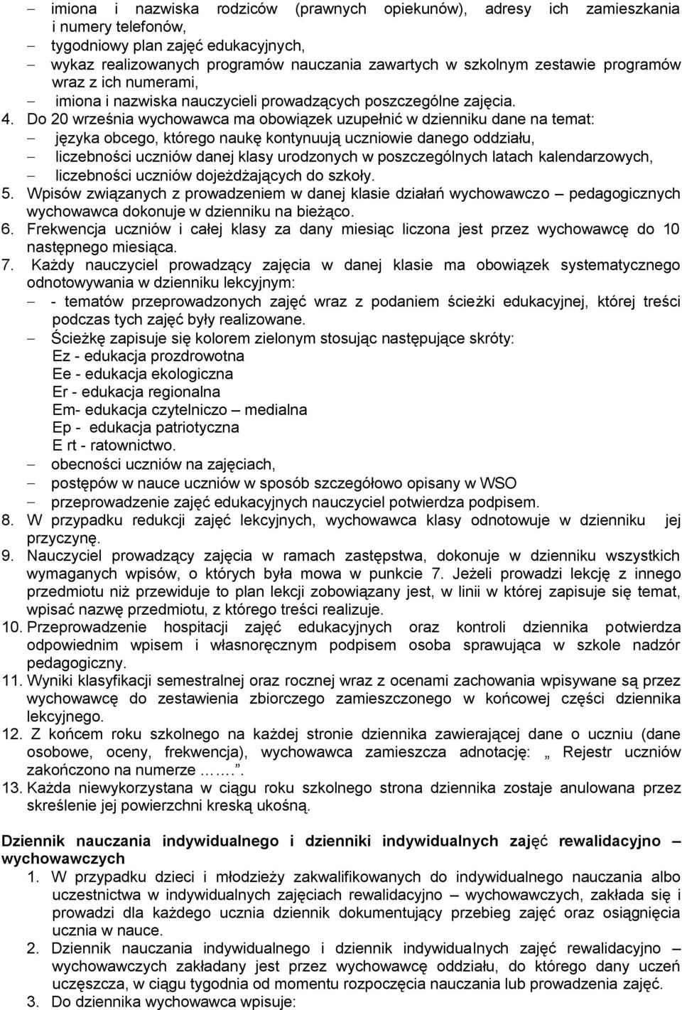 Do 20 września wychowawca ma obowiązek uzupełnić w dzienniku dane na temat: języka obcego, którego naukę kontynuują uczniowie danego oddziału, liczebności uczniów danej klasy urodzonych w