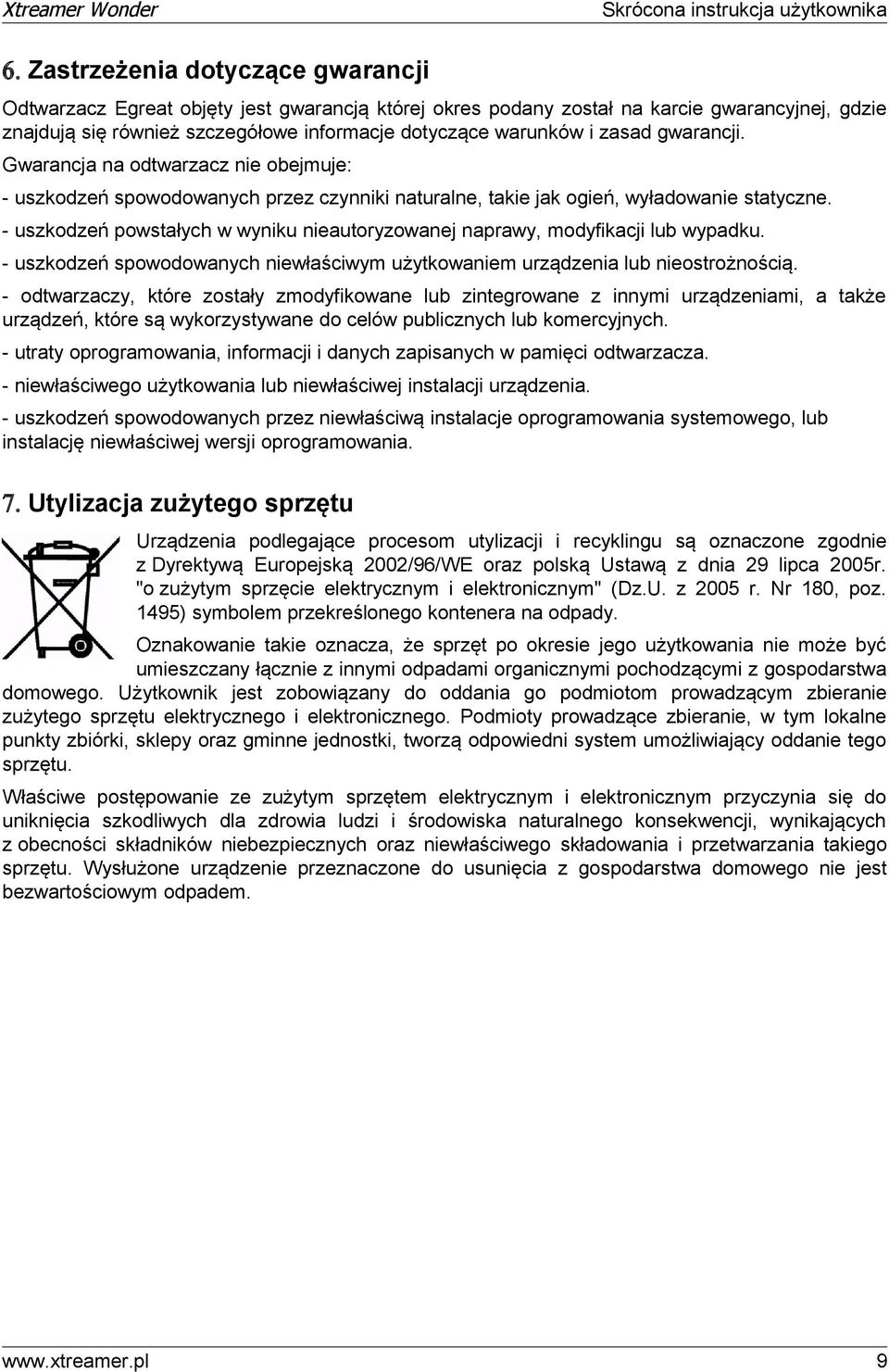 - uszkodzeń powstałych w wyniku nieautoryzowanej naprawy, modyfikacji lub wypadku. - uszkodzeń spowodowanych niewłaściwym użytkowaniem urządzenia lub nieostrożnością.