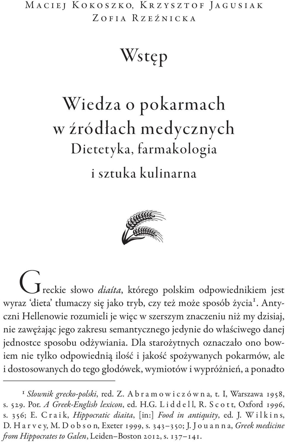 Antyczni Hellenowie rozumieli je więc w szerszym znaczeniu niż my dzisiaj, nie zawężając jego zakresu semantycznego jedynie do właściwego danej jednostce sposobu odżywiania.