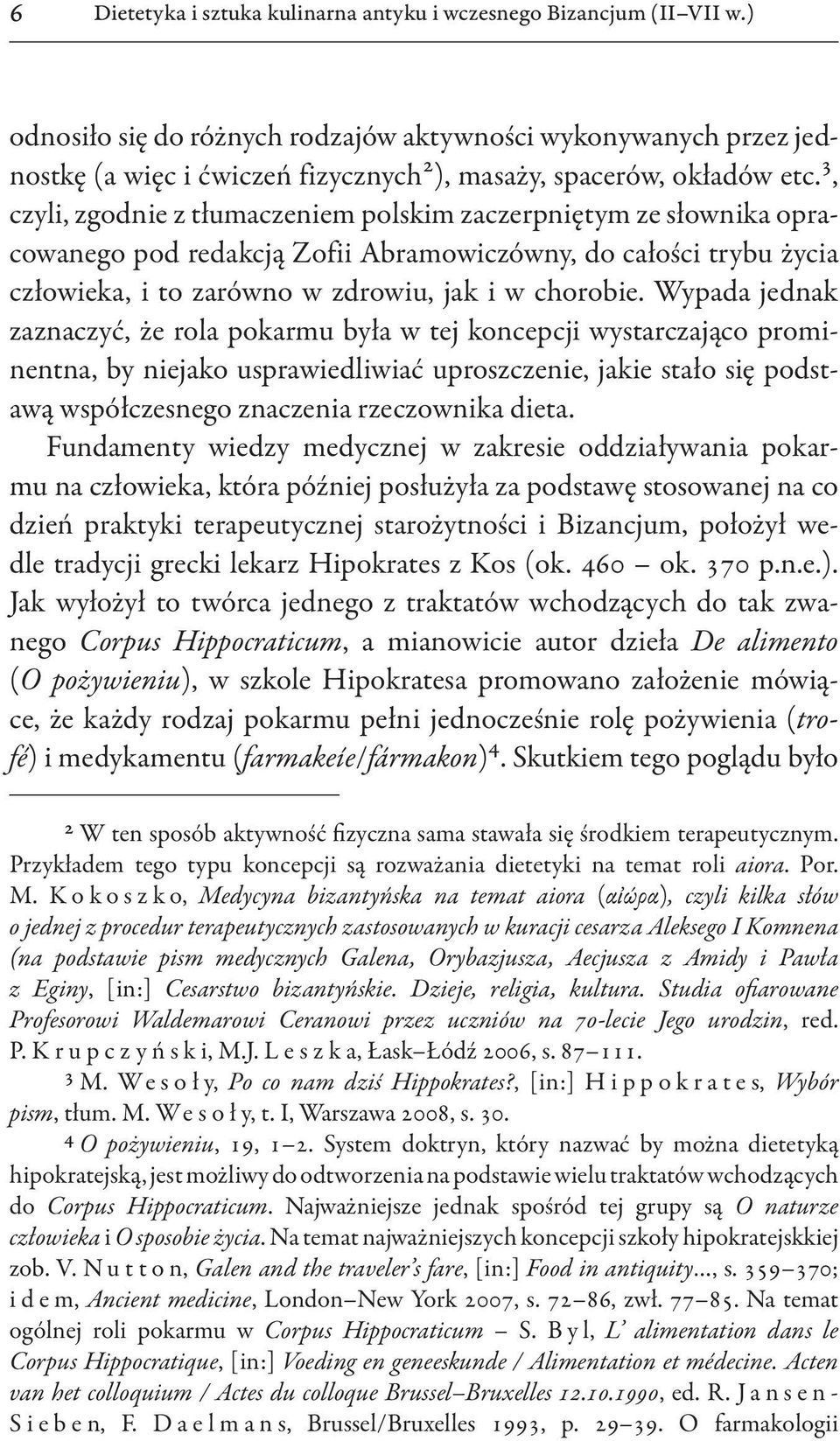 3, czyli, zgodnie z tłumaczeniem polskim zaczerpniętym ze słownika opracowanego pod redakcją Zofii Abramowiczówny, do całości trybu życia człowieka, i to zarówno w zdrowiu, jak i w chorobie.