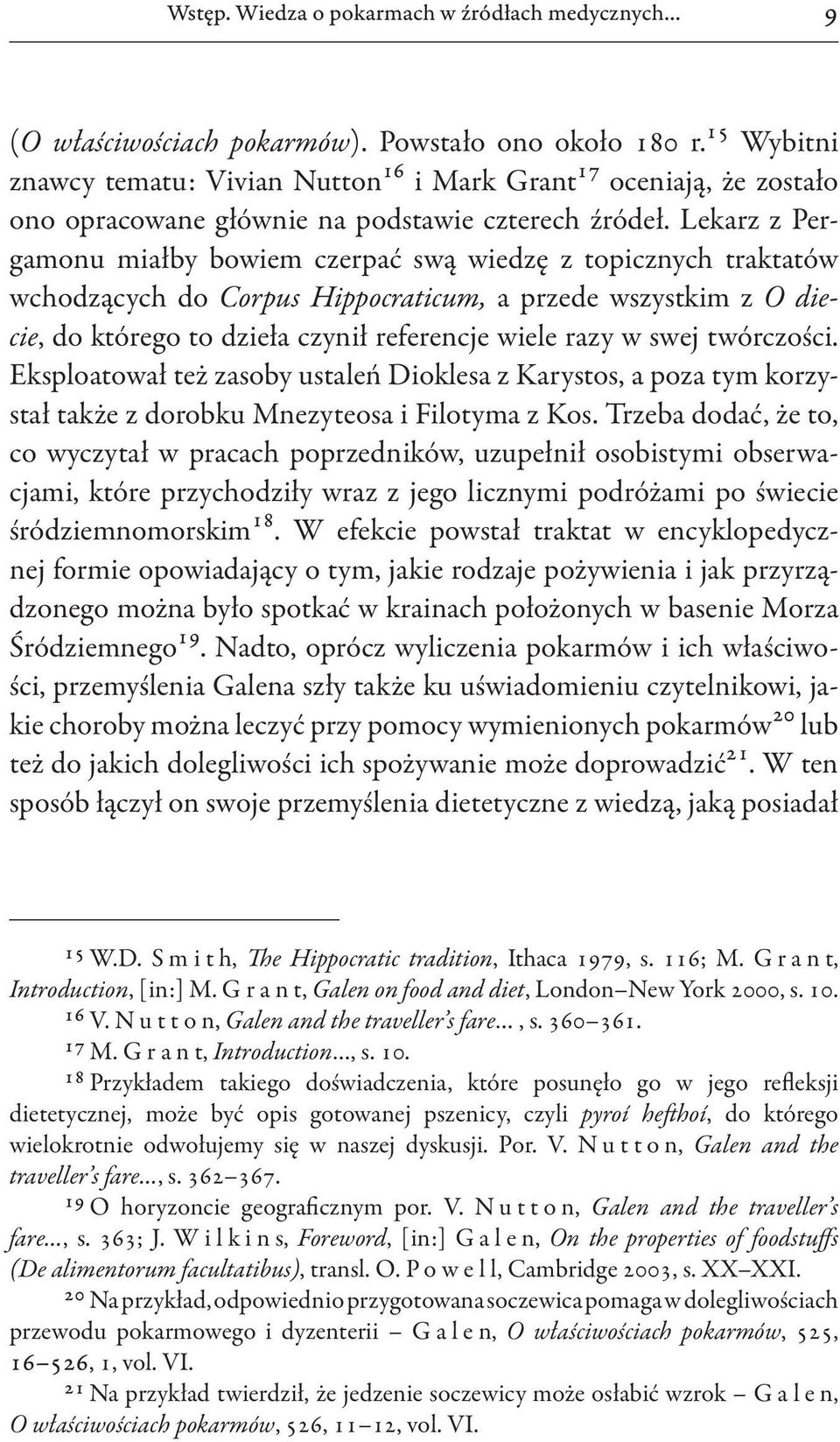 Lekarz z Pergamonu miałby bowiem czerpać swą wiedzę z topicznych traktatów wchodzących do Corpus Hippocraticum, a przede wszystkim z O diecie, do którego to dzieła czynił referencje wiele razy w swej