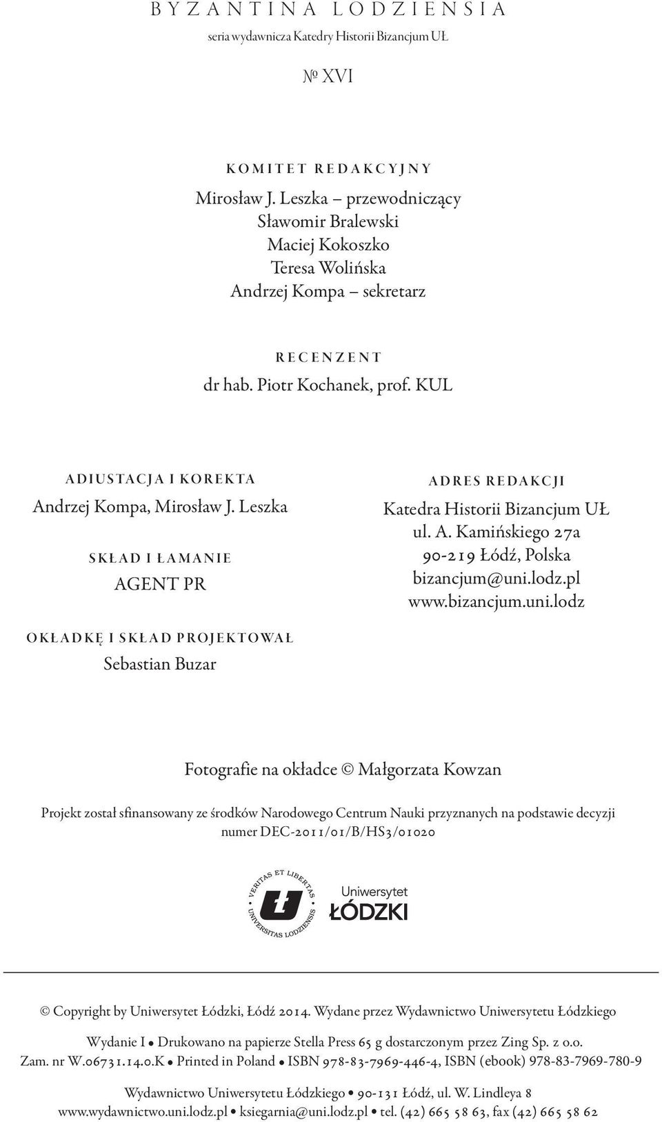 Leszka skład i łamanie Agent PR Adres RedaKcji Katedra Historii Bizancjum UŁ ul. A. Kamińskiego 27a 90-219 Łódź, Polska bizancjum@uni.