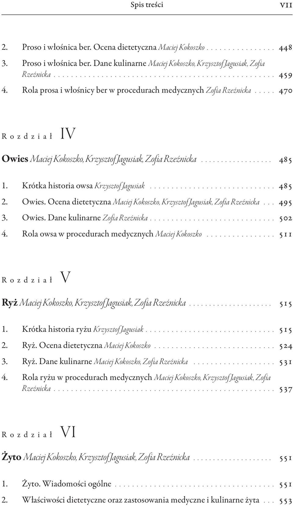 Krótka historia owsa Krzysztof Jagusiak............................ 485 2. Owies. Ocena dietetyczna Maciej Kokoszko, Krzysztof Jagusiak, Zofia Rzeźnicka... 495 3. Owies. Dane kulinarne Zofia Rzeźnicka.