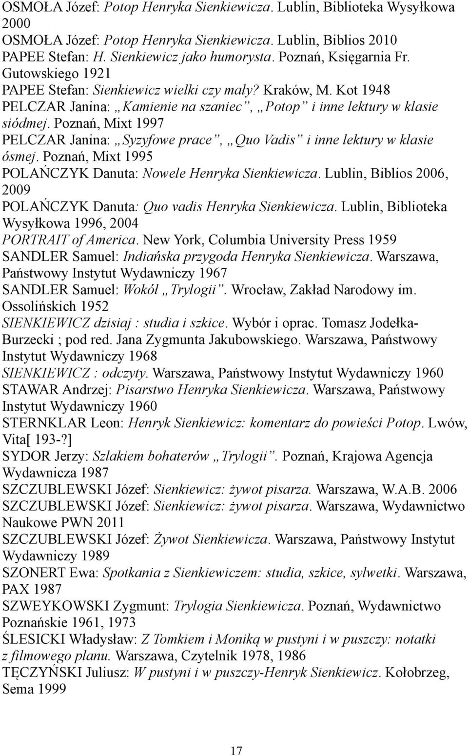 Poznań, Mixt 1997 PELCZAR Janina: Syzyfowe prace, Quo Vadis i inne lektury w klasie ósmej. Poznań, Mixt 1995 POLAŃCZYK Danuta: Nowele Henryka Sienkiewicza.