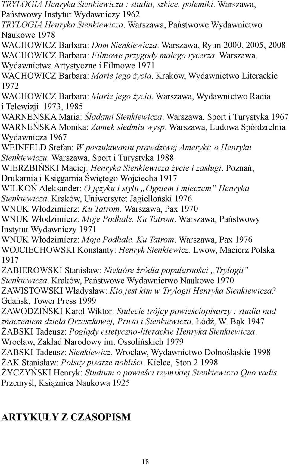 Warszawa, Wydawnictwa Artystyczne i Filmowe 1971 WACHOWICZ Barbara: Marie jego życia. Kraków, Wydawnictwo Literackie 1972 WACHOWICZ Barbara: Marie jego życia.