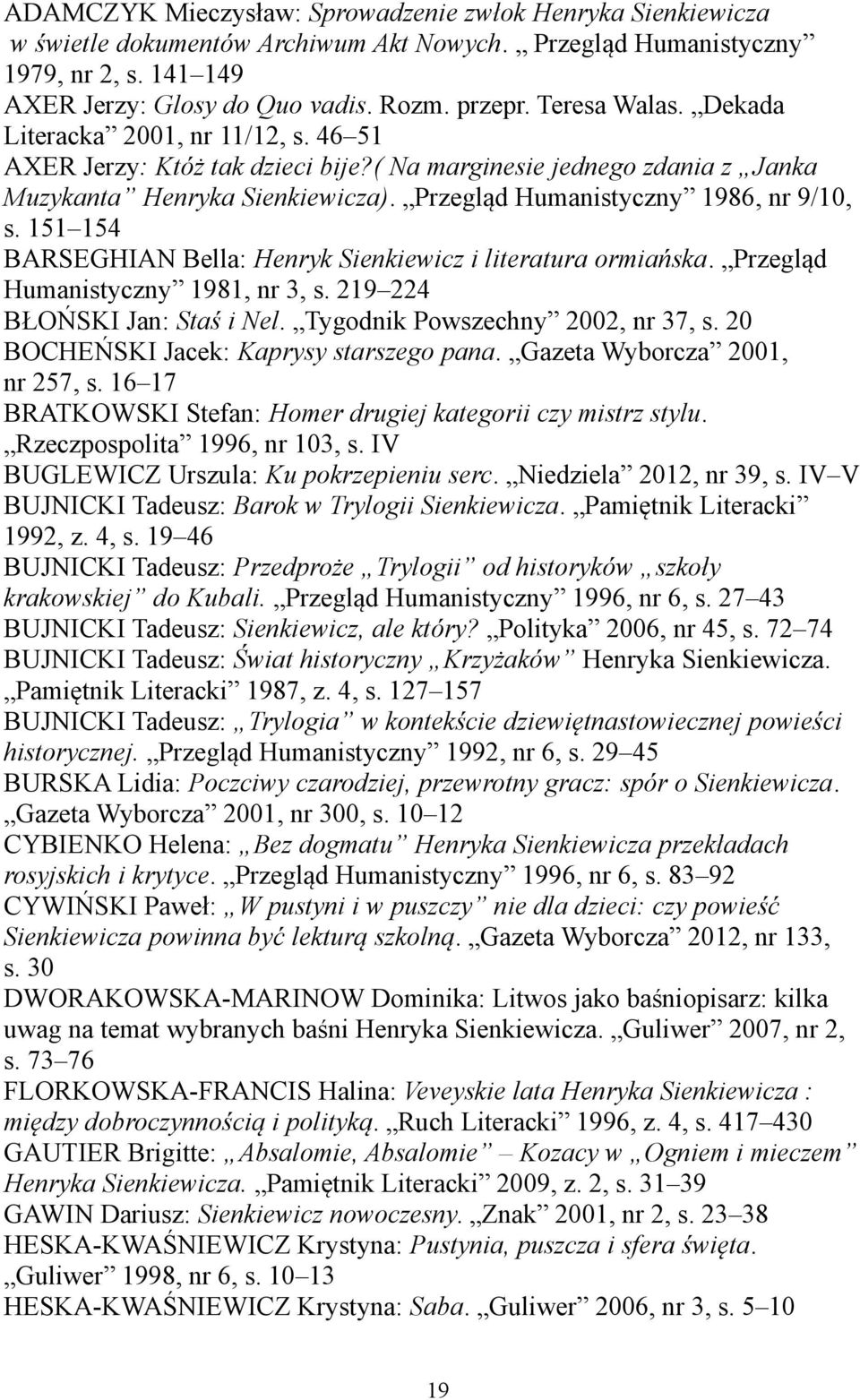 Przegląd Humanistyczny 1986, nr 9/10, s. 151 154 BARSEGHIAN Bella: Henryk Sienkiewicz i literatura ormiańska. Przegląd Humanistyczny 1981, nr 3, s. 219 224 BŁOŃSKI Jan: Staś i Nel.