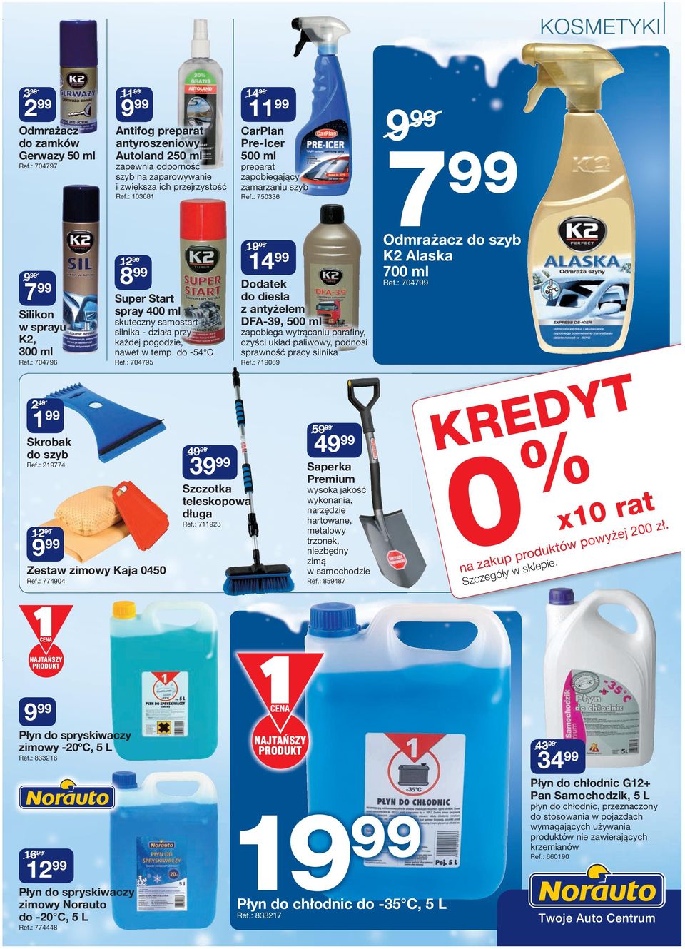 : 103681 12 8 Super Start spray 400 ml skuteczny samostart silnika - działa przy każdej pogodzie, nawet w temp. do -54 C Ref.: 704795 12 9 Zestaw zimowy Kaja 0450 Ref.