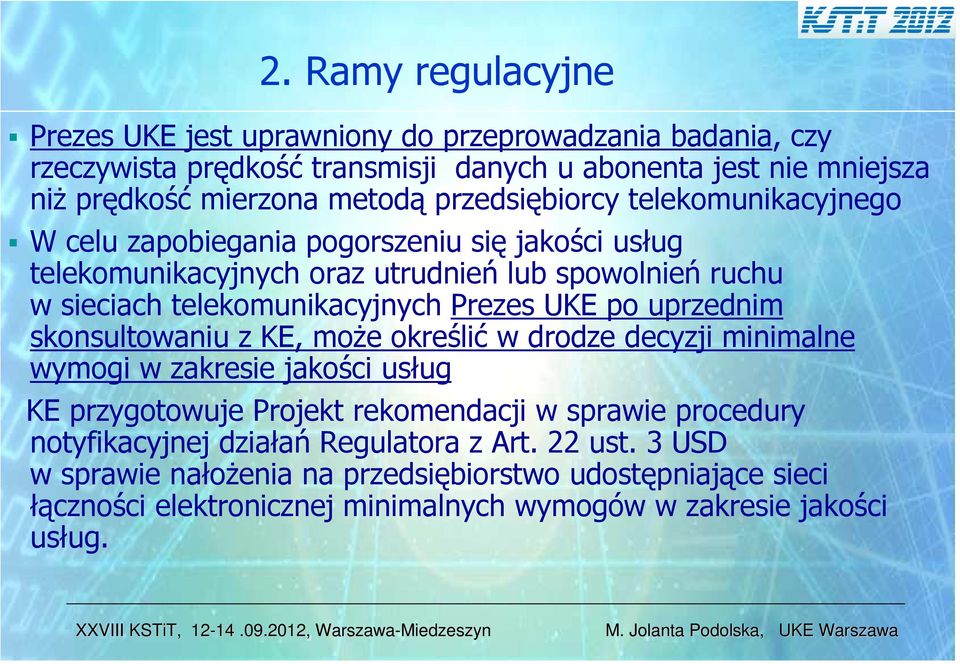 Prezes UKE po uprzednim skonsultowaniu z KE, może określić w drodze decyzji minimalne wymogi w zakresie jakości usług KE przygotowuje Projekt rekomendacji w sprawie procedury