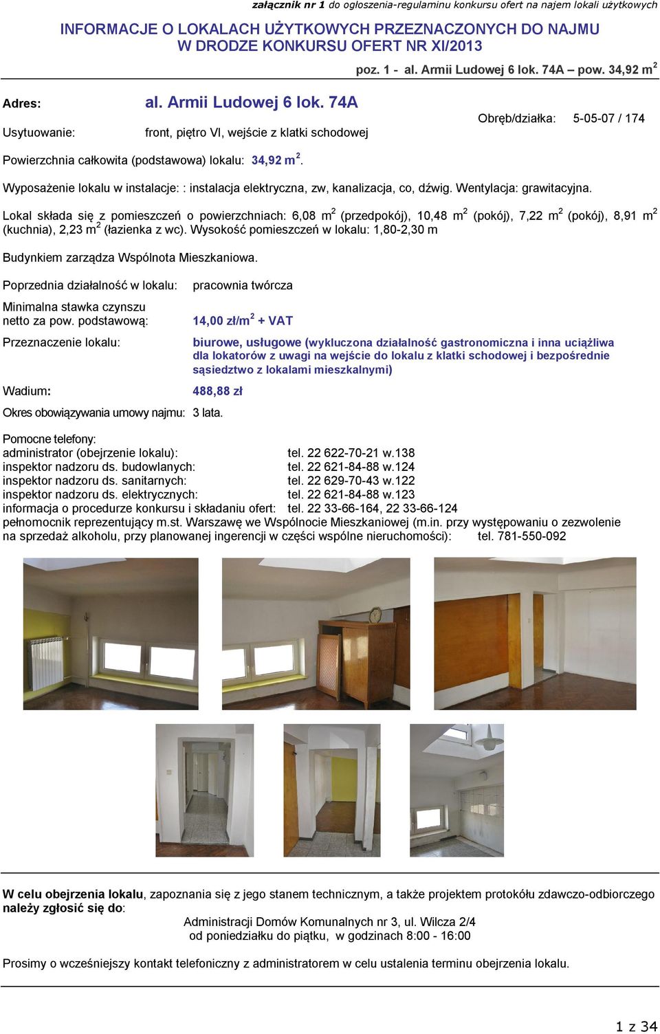 Lokal składa się z pomieszczeń o powierzchniach: 6,08 m 2 (przedpokój), 10,48 m 2 (pokój), 7,22 m 2 (pokój), 8,91 m 2 (kuchnia), 2,23 m 2 (łazienka z wc).