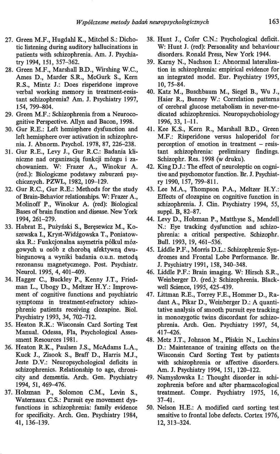 : Does risperidone improve verbal working memory in treatment-resistant schizophrenia? Am. J. Psychiatry 1997, 154, 799-804. 29. Green M.F.: Schizophrenia from a Neurocognitive Perspective.