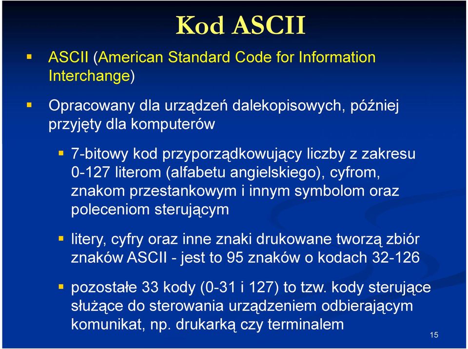 symbolom oraz poleceniom sterującym litery, cyfry oraz inne znaki drukowane tworzą zbiór znaków ASCII - jest to 95 znaków o kodach