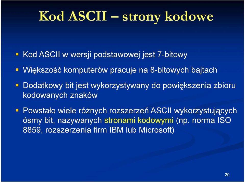 powiększenia zbioru kodowanych znaków Powstało wiele różnych rozszerzeń ASCII