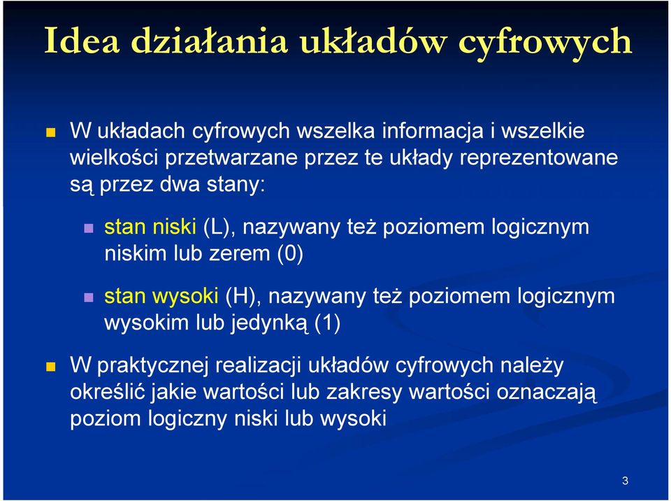 zerem (0) stan wysoki (H), nazywany też poziomem logicznym wysokim lub jedynką (1) W praktycznej realizacji