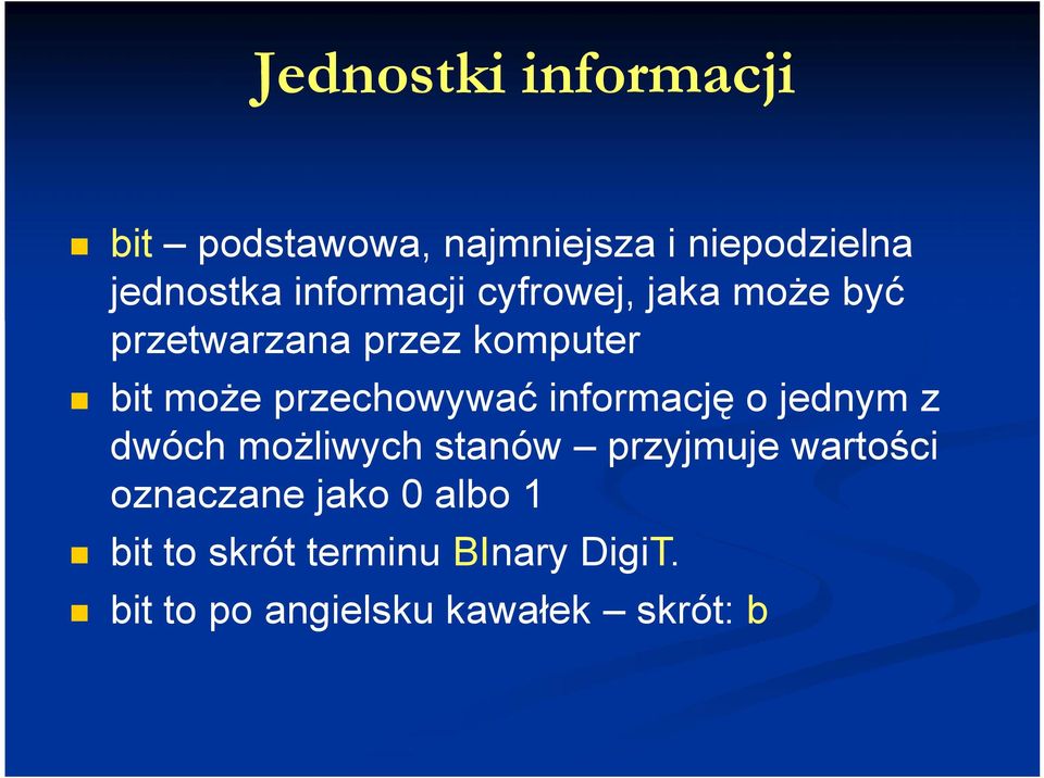 przechowywać informację o jednym z dwóch możliwych stanów przyjmuje wartości