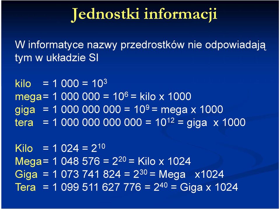 tera = 1 000 000 000 000 = 1012 = giga x 1000 Kilo = 1 024 = 210 Mega= 1 048 576 = 220 =