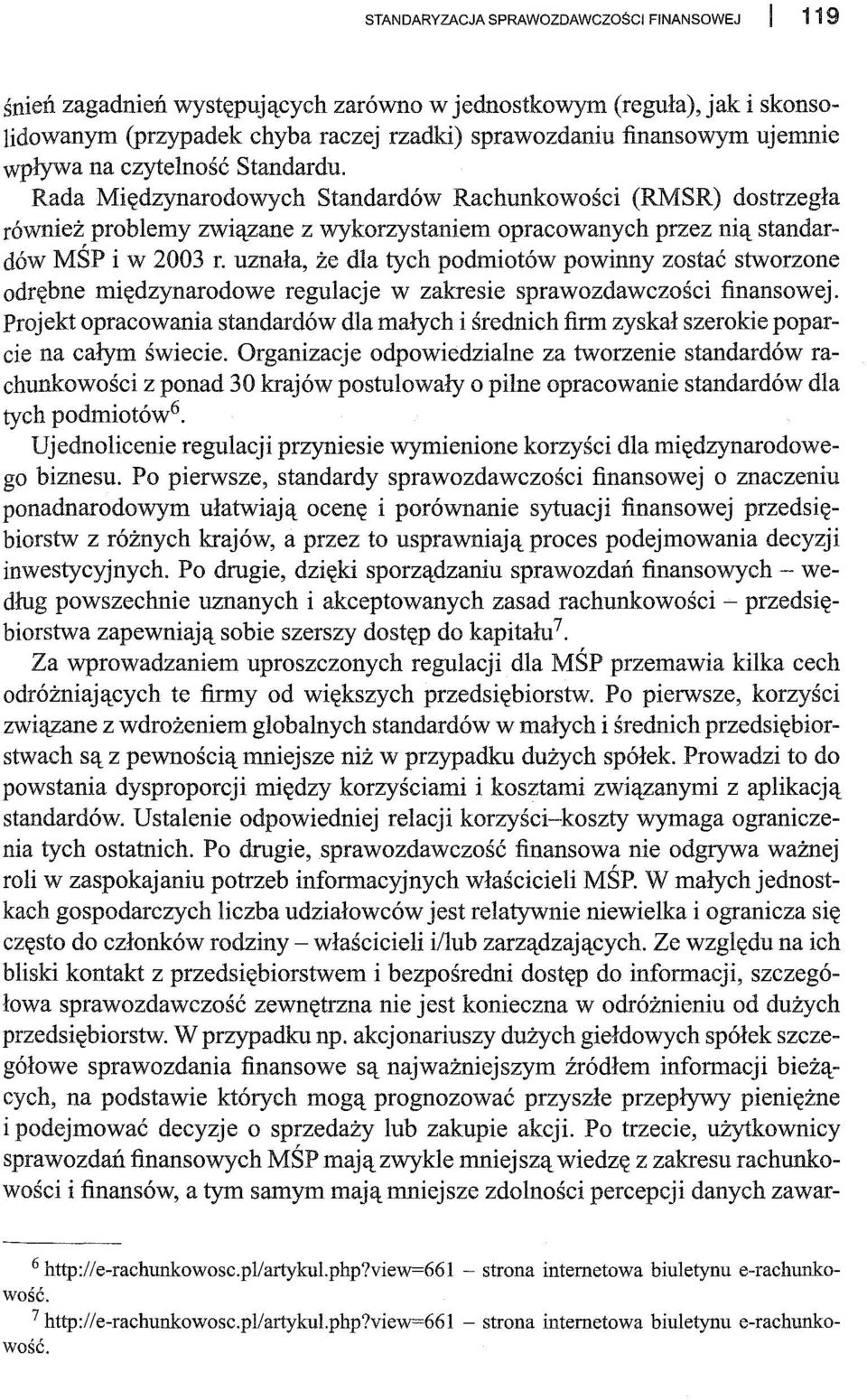 uznała, że dla tych podmiotów powinny zostać stworzone odrębne międzynarodowe regulacje w zakresie sprawozdawczości finansowej.