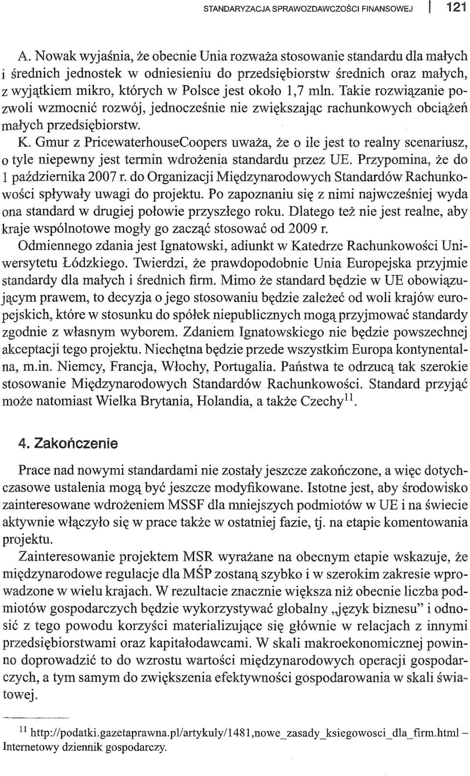 mln. Takie rozwiązanie pozwoli wzmocnić rozwój, jednocześnie nie zwiększając rachunkowych obciążeń małych przedsiębiorstw. K.