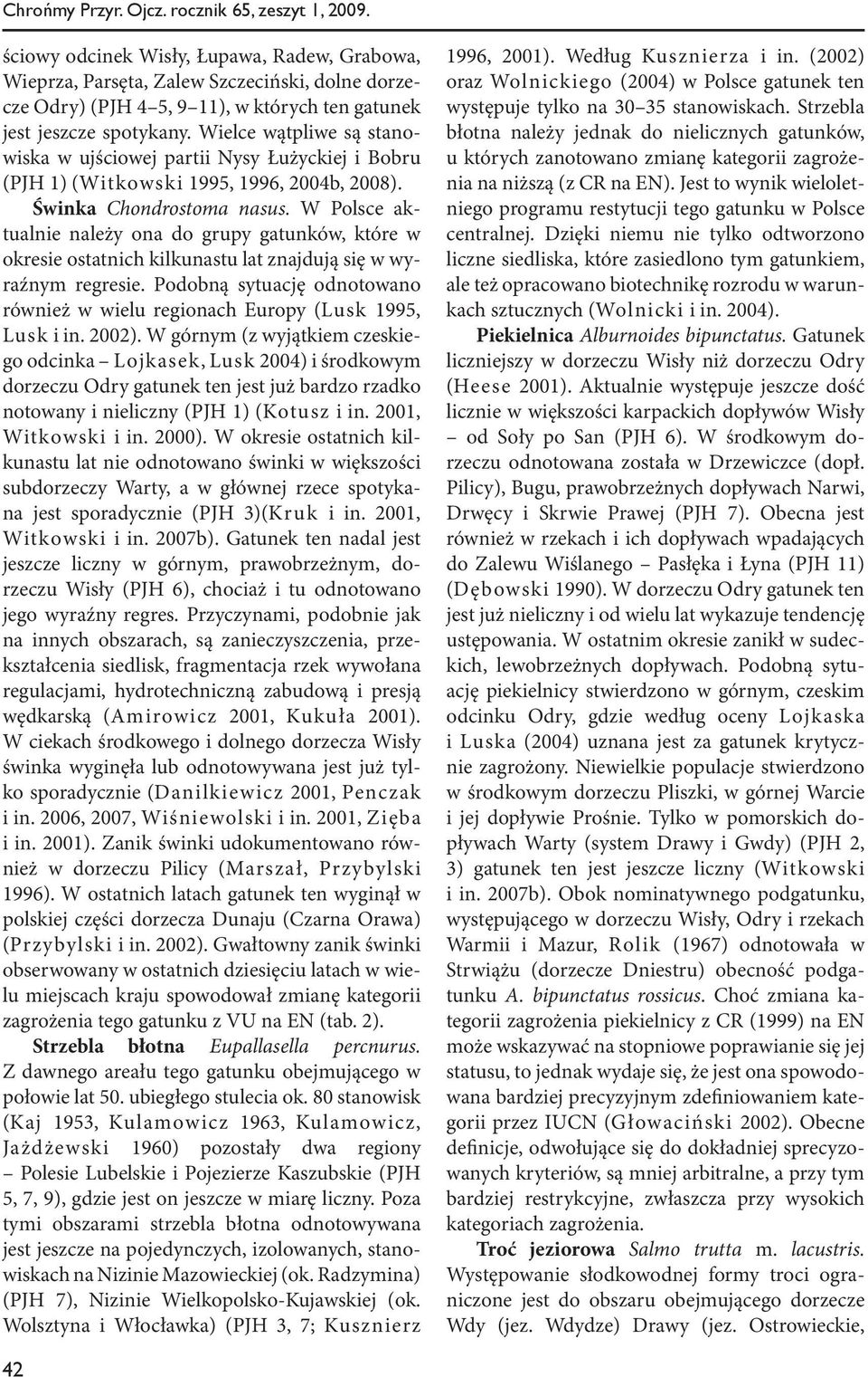 Wielce wątpliwe są stanowiska w ujściowej partii Nysy Łużyckiej i Bobru (PJH 1) (Witkowski 1995, 1996, 2004b, 2008). Świnka Chondrostoma nasus.