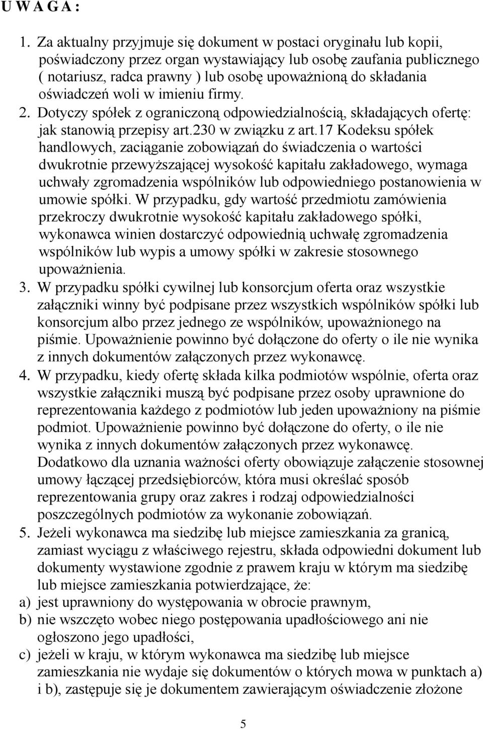 17 Kodeksu spółek handlowych, zaciąganie zobowiązań do świadczenia o wartości dwukrotnie przewyższającej wysokość kapitału zakładowego, wymaga uchwały zgromadzenia wspólników lub odpowiedniego