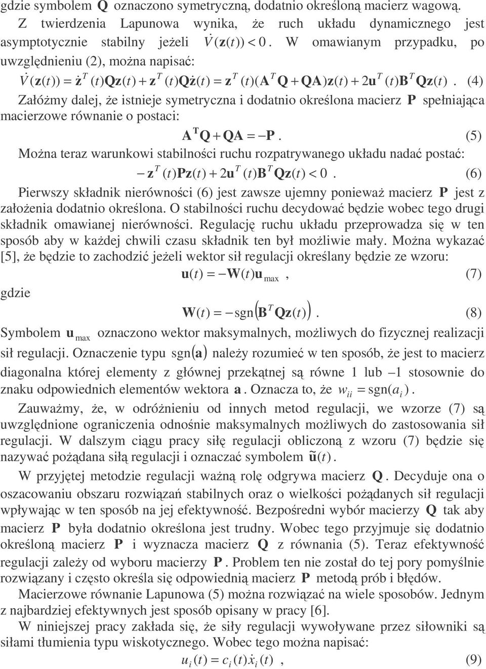 (4) Załómy dalej, e istnieje symetryczna i dodatnio okrelona macierz P spełniajca macierzowe równanie o postaci: A T Q + QA = P.