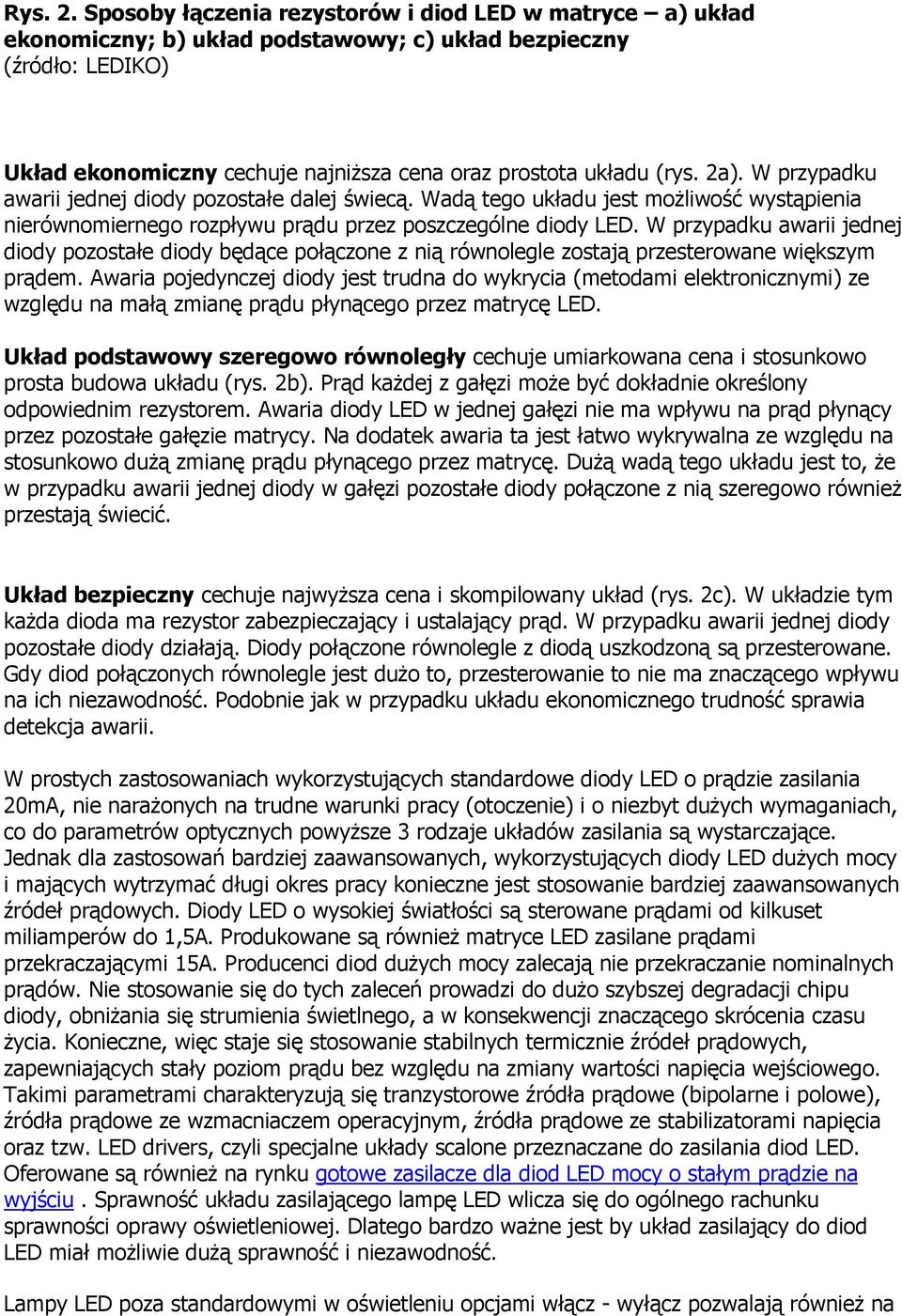 2a). W przypadku awarii jednej diody pozostałe dalej świecą. Wadą tego układu jest moŝliwość wystąpienia nierównomiernego rozpływu prądu przez poszczególne diody LED.