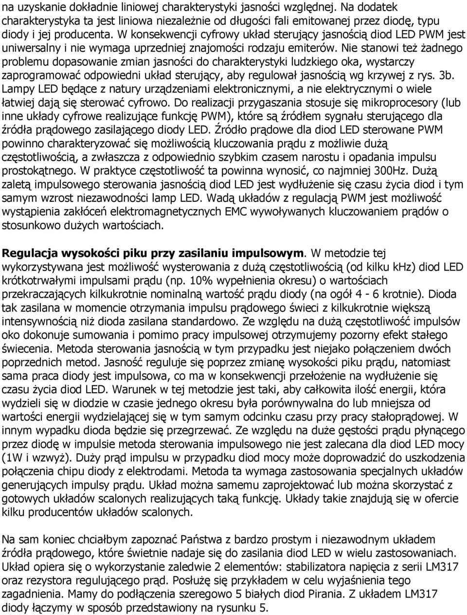 Nie stanowi teŝ Ŝadnego problemu dopasowanie zmian jasności do charakterystyki ludzkiego oka, wystarczy zaprogramować odpowiedni układ sterujący, aby regulował jasnością wg krzywej z rys. 3b.