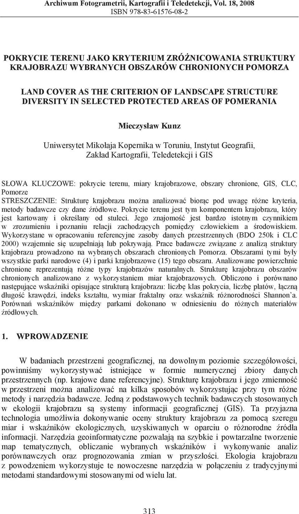 IN SELECTED PROTECTED AREAS OF POMERANIA Mieczys aw Kunz Uniwersytet Miko aja Kopernika w Toruniu, Instytut Geografii, Zak ad Kartografii, Teledetekcji i GIS S OWA KLUCZOWE: pokrycie terenu, miary