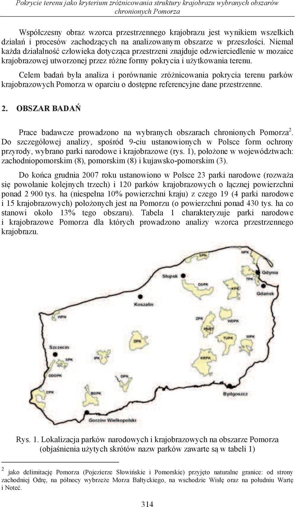 Niemal ka da dzia alno cz owieka dotycz ca przestrzeni znajduje odzwierciedlenie w mozaice krajobrazowej utworzonej przez ró ne formy pokrycia i u ytkowania terenu.