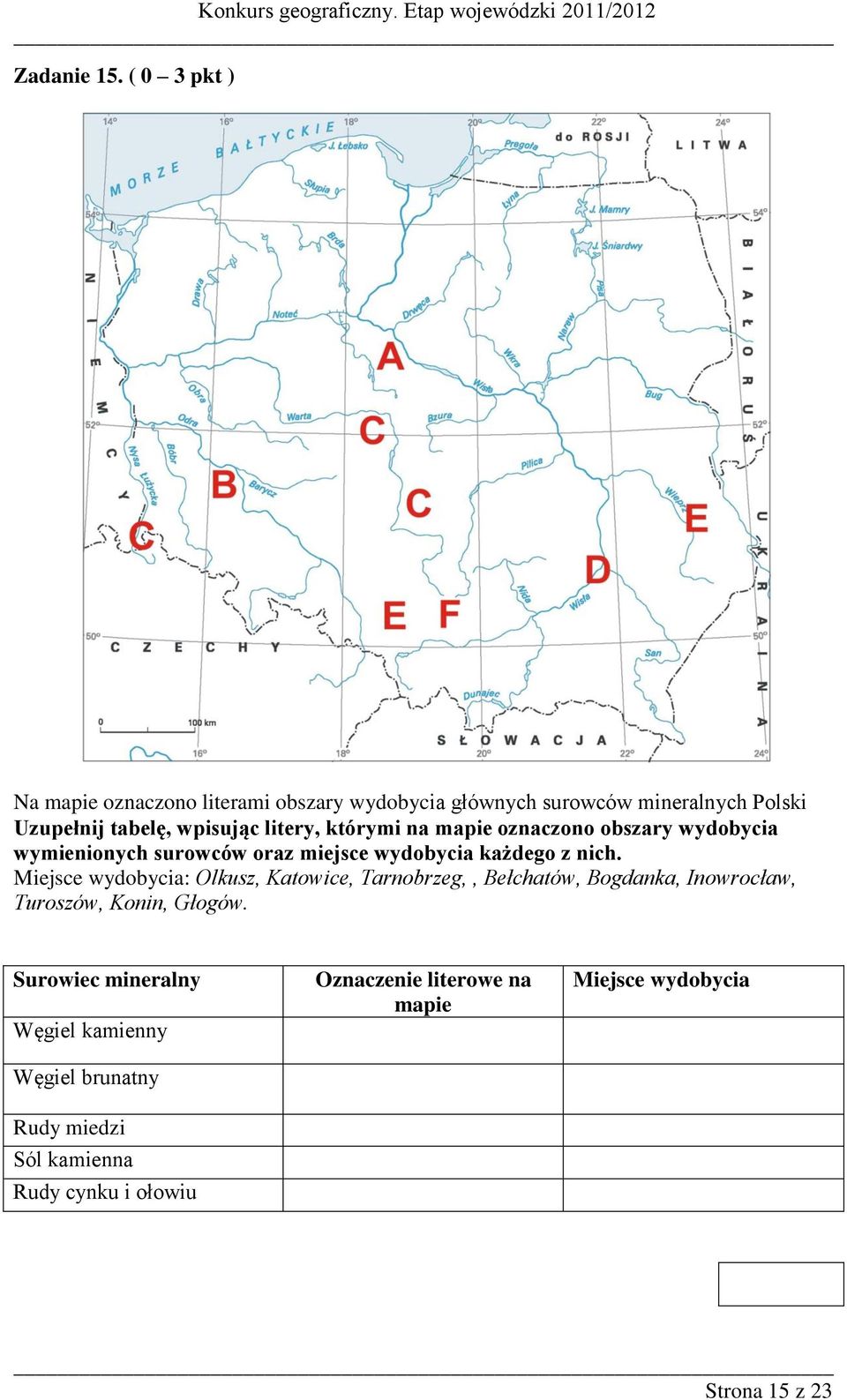 litery, którymi na mapie oznaczono obszary wydobycia wymienionych surowców oraz miejsce wydobycia każdego z nich.