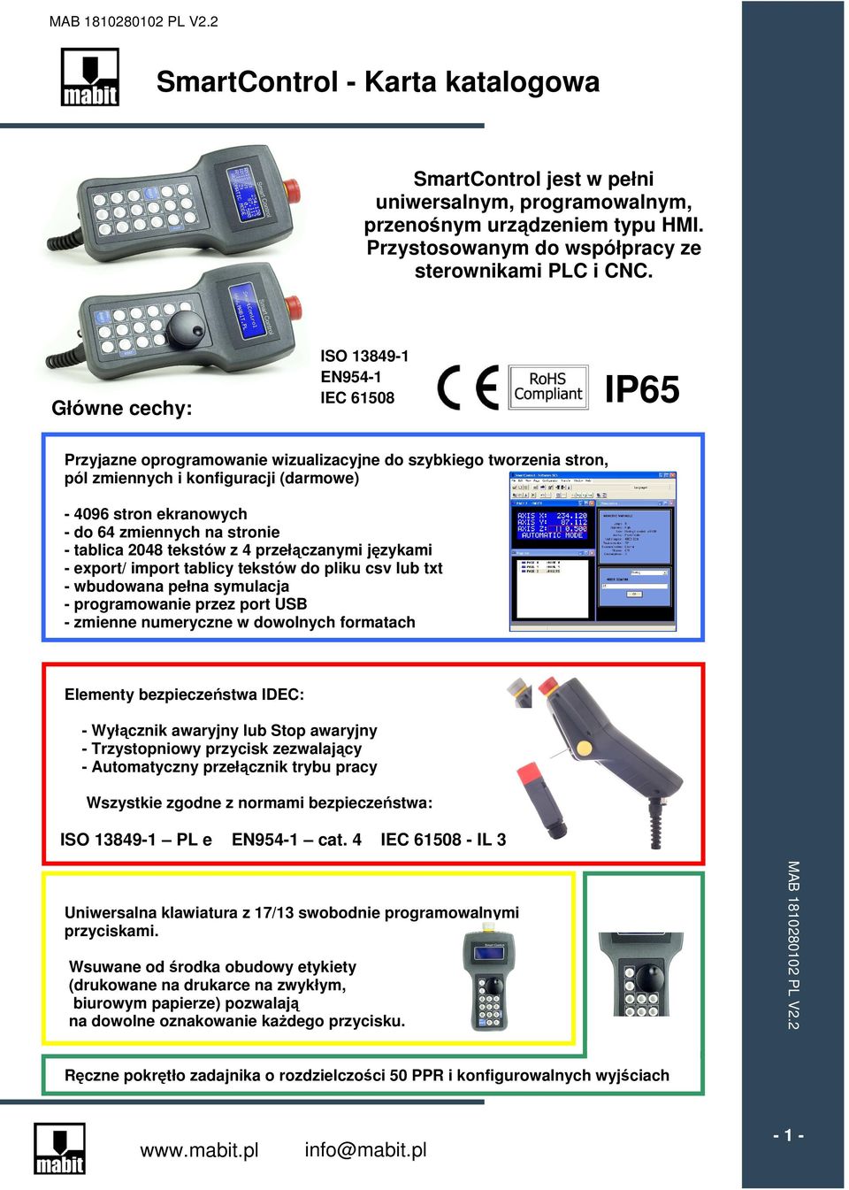 na stronie - tablica 2048 tekstów z 4 przełączanymi językami - export/ import tablicy tekstów do pliku csv lub txt - wbudowana pełna symulacja - programowanie przez port USB - zmienne numeryczne w