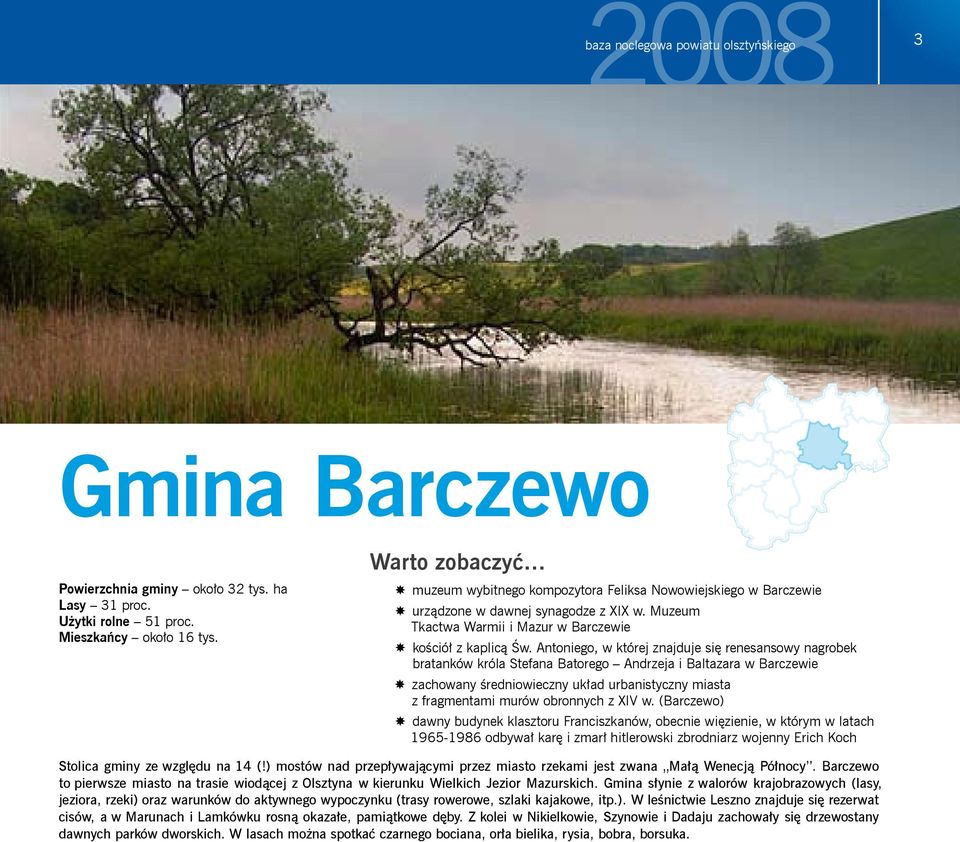 Antoniego, w której znajduje się renesansowy nagrobek bratanków króla Stefana Batorego Andrzeja i Baltazara w Barczewie zachowany średniowieczny układ urbanistyczny miasta z fragmentami murów