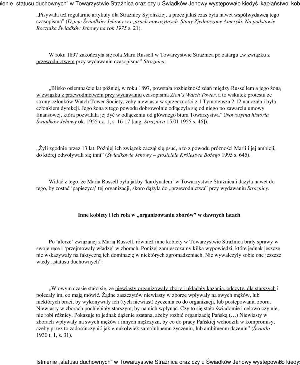 W roku 1897 zakończyła się rola Marii Russell w Towarzystwie Strażnica po zatargu w związku z przewodnictwem przy wydawaniu czasopisma Strażnica: Blisko osiemnaście lat później, w roku 1897, powstała