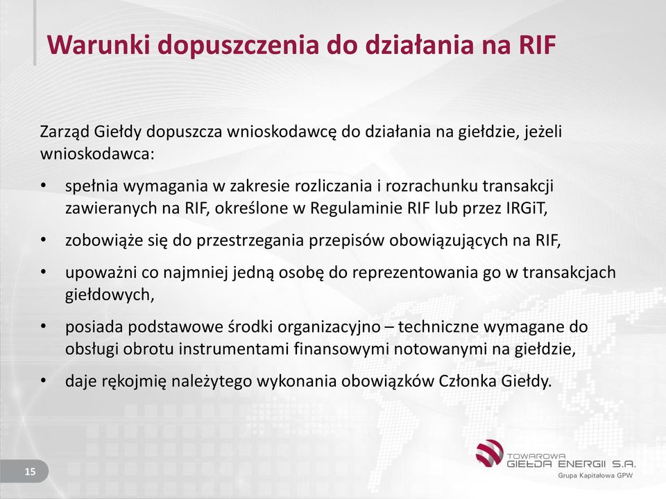 przepisów obowiązujących na RIF, upoważni co najmniej jedną osobę do reprezentowania go w transakcjach giełdowych, posiada podstawowe środki