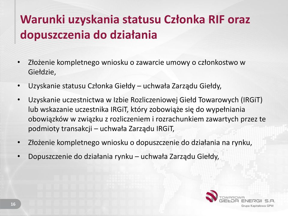 uczestnika IRGiT, który zobowiąże się do wypełniania obowiązków w związku z rozliczeniem i rozrachunkiem zawartych przez te podmioty transakcji