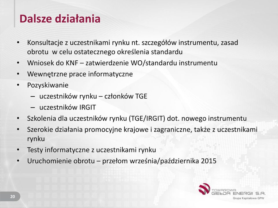 Wewnętrzne prace informatyczne Pozyskiwanie uczestników rynku członków TGE uczestników IRGIT Szkolenia dla uczestników rynku