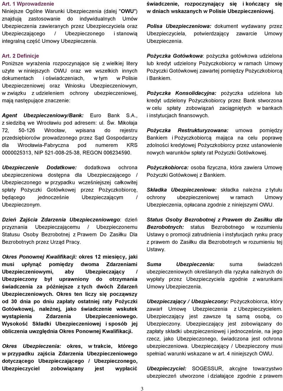 2 Definicje Poniższe wyrażenia rozpoczynające się z wielkiej litery użyte w niniejszych OWU oraz we wszelkich innych dokumentach i oświadczeniach, w tym w Polisie Ubezpieczeniowej oraz Wniosku