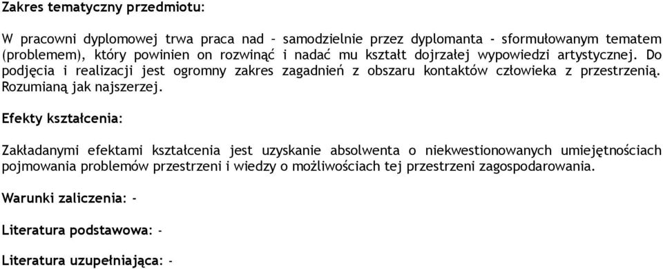 Do podjęcia i realizacji jest ogromny zakres zagadnień z obszaru kontaktów człowieka z przestrzenią. Rozumianą jak najszerzej.