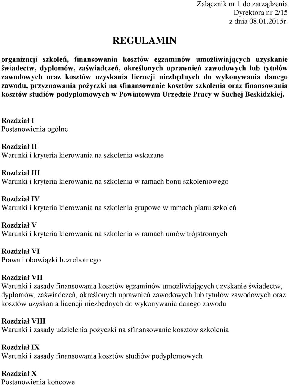 uzyskania licencji niezbędnych do wykonywania danego zawodu, przyznawania pożyczki na sfinansowanie kosztów szkolenia oraz finansowania kosztów studiów podyplomowych w Powiatowym Urzędzie Pracy w