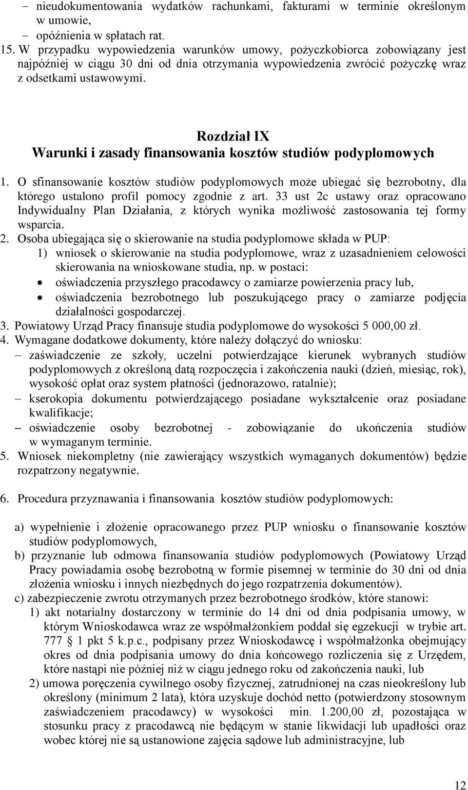 Rozdział IX Warunki i zasady finansowania kosztów studiów podyplomowych 1. O sfinansowanie kosztów studiów podyplomowych może ubiegać się bezrobotny, dla którego ustalono profil pomocy zgodnie z art.