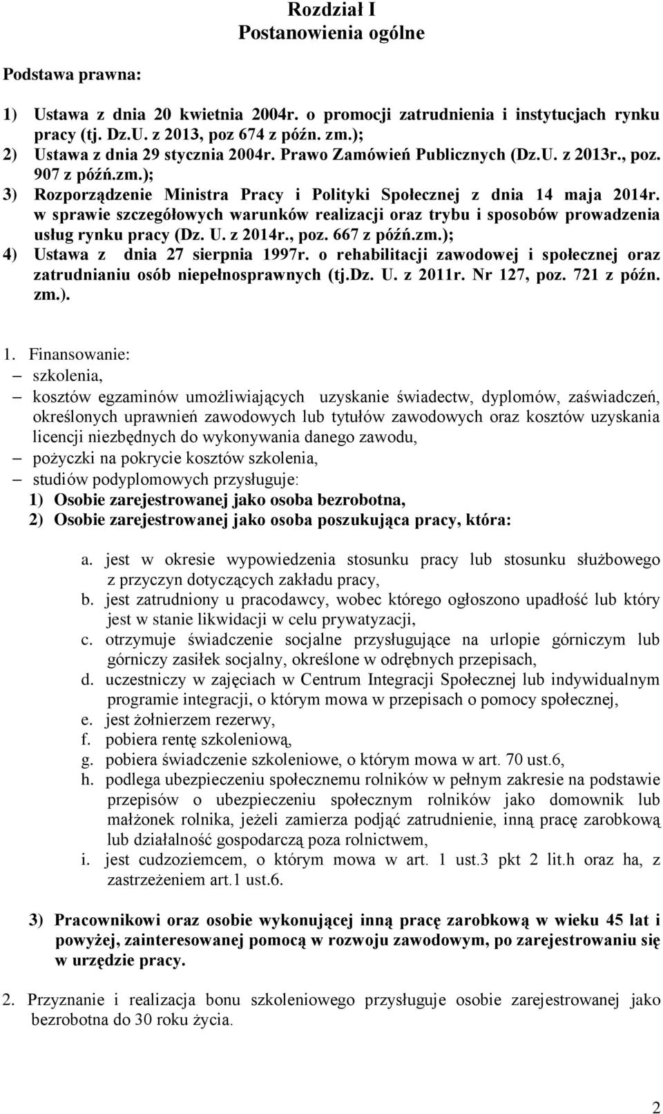 w sprawie szczegółowych warunków realizacji oraz trybu i sposobów prowadzenia usług rynku pracy (Dz. U. z 2014r., poz. 667 z późń.zm.); 4) Ustawa z dnia 27 sierpnia 1997r.