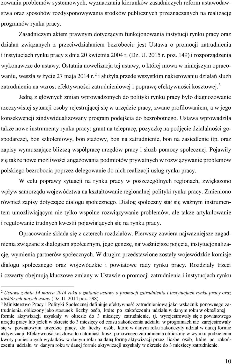 20 kwietnia 2004 r. (Dz. U. 2015 r. poz. 149) i rozporządzenia wykonawcze do ustawy. Ostatnia nowelizacja tej ustawy, o której mowa w niniejszym opracowaniu, weszła w życie 27 maja 2014 r.