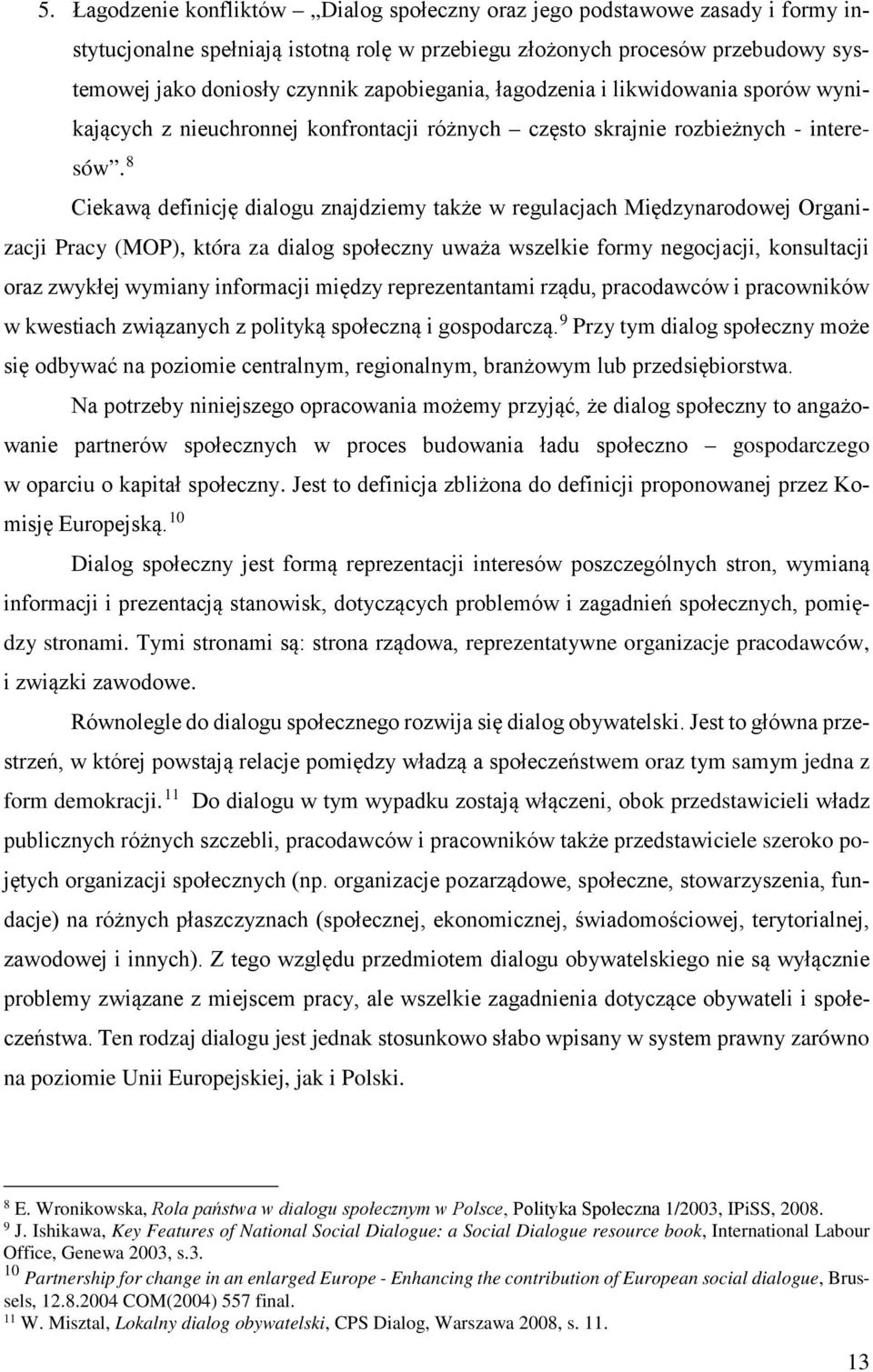 8 Ciekawą definicję dialogu znajdziemy także w regulacjach Międzynarodowej Organizacji Pracy (MOP), która za dialog społeczny uważa wszelkie formy negocjacji, konsultacji oraz zwykłej wymiany