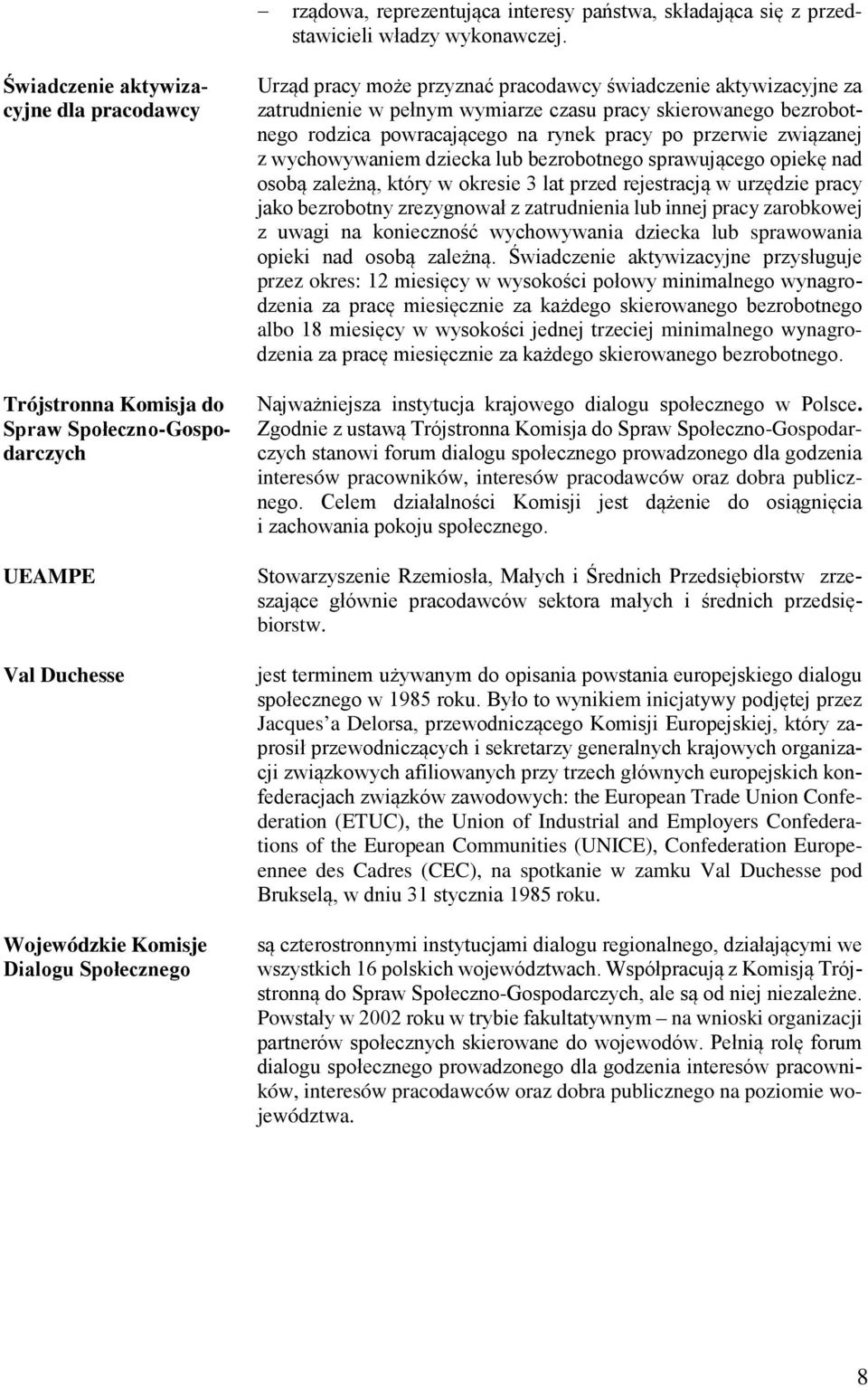 świadczenie aktywizacyjne za zatrudnienie w pełnym wymiarze czasu pracy skierowanego bezrobotnego rodzica powracającego na rynek pracy po przerwie związanej z wychowywaniem dziecka lub bezrobotnego