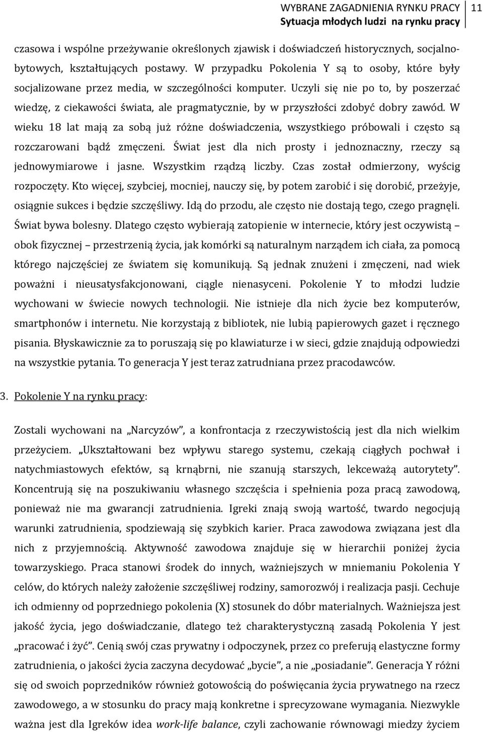 Uczyli się nie po to, by poszerzać wiedzę, z ciekawości świata, ale pragmatycznie, by w przyszłości zdobyć dobry zawód.