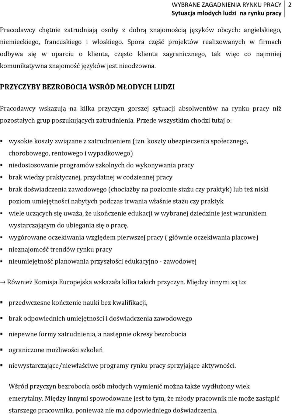 PRZYCZYBY BEZROBOCIA WSRÓD MŁODYCH LUDZI Pracodawcy wskazują na kilka przyczyn gorszej sytuacji absolwentów na rynku pracy niż pozostałych grup poszukujących zatrudnienia.