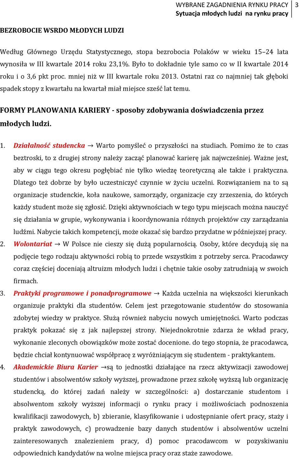 Ostatni raz co najmniej tak głęboki spadek stopy z kwartału na kwartał miał miejsce sześć lat temu. FORMY PLANOWANIA KARIERY - sposoby zdobywania doświadczenia przez młodych ludzi. 1.