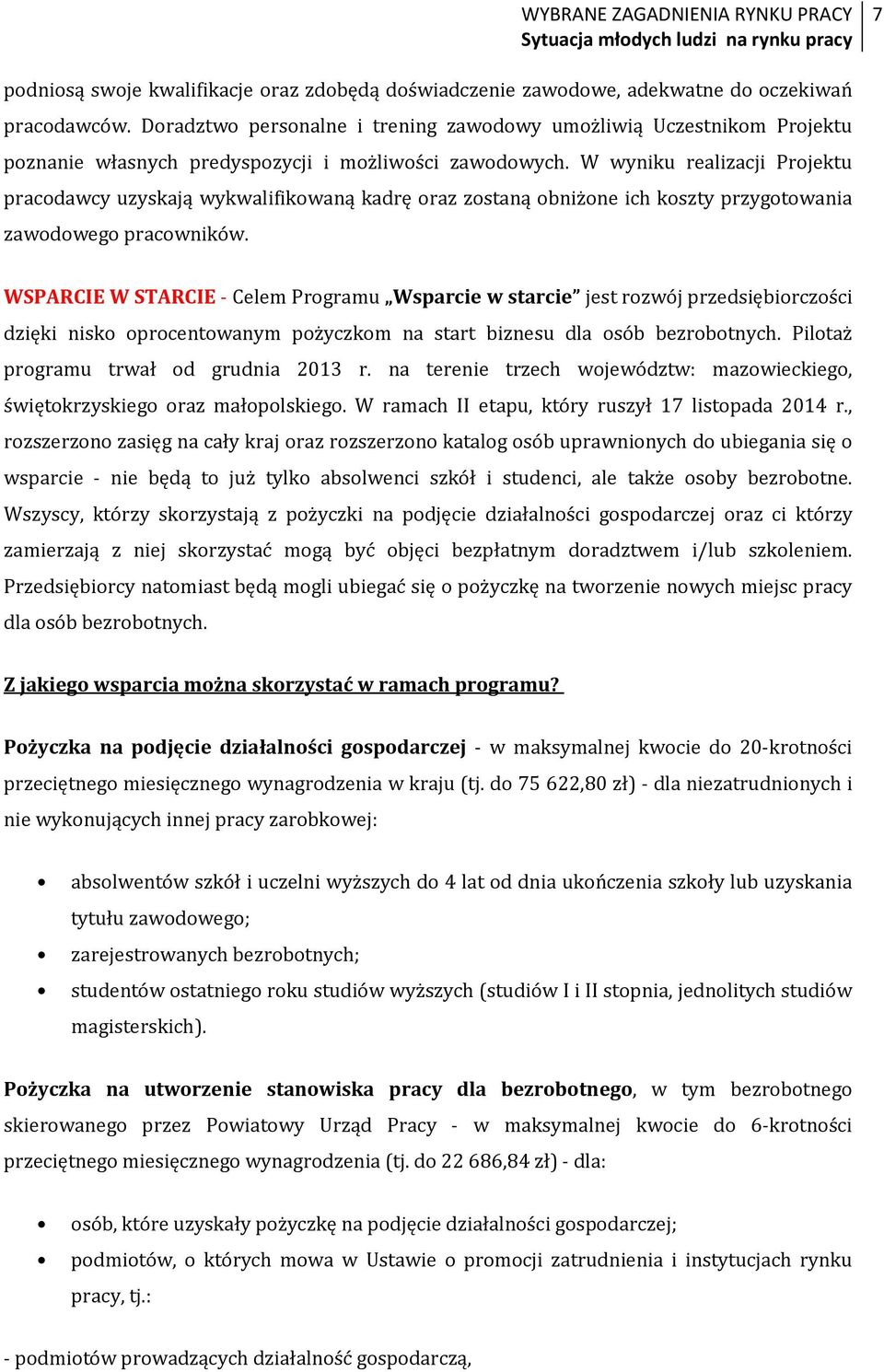 W wyniku realizacji Projektu pracodawcy uzyskają wykwalifikowaną kadrę oraz zostaną obniżone ich koszty przygotowania zawodowego pracowników.